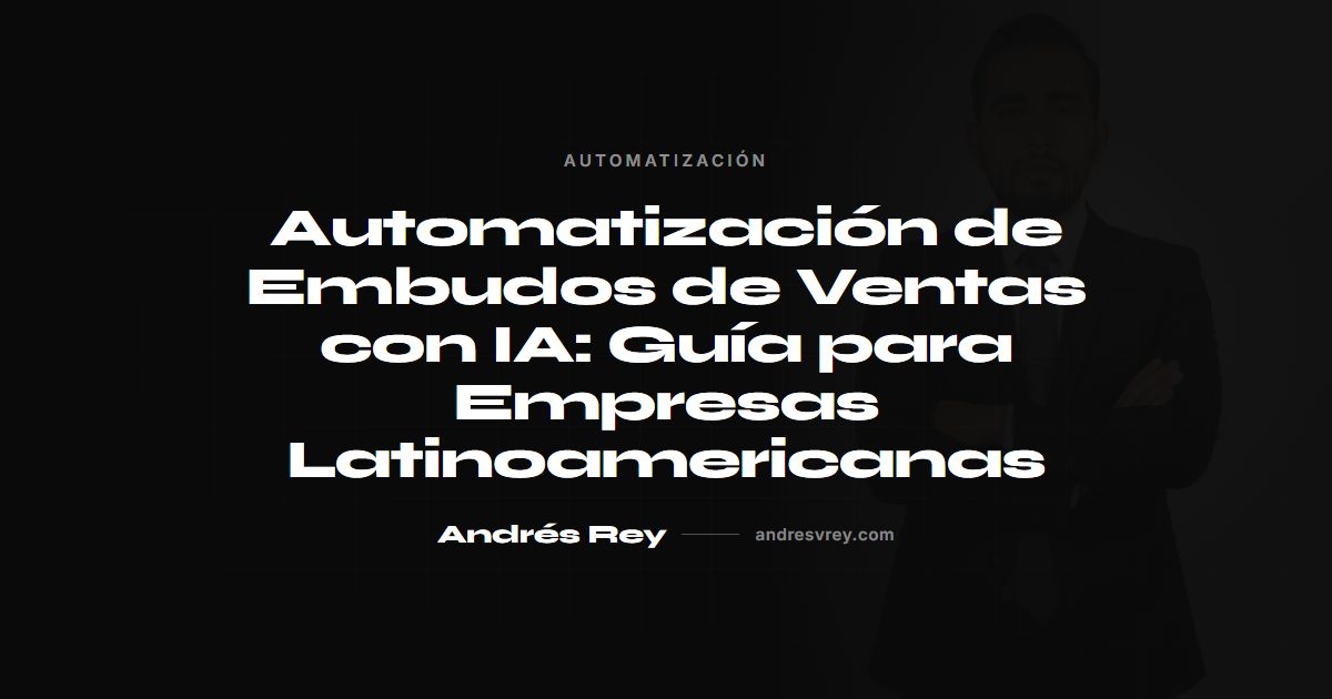 Automatización de Embudos de Ventas con IA: Guía para Empresas Latinoamericanas