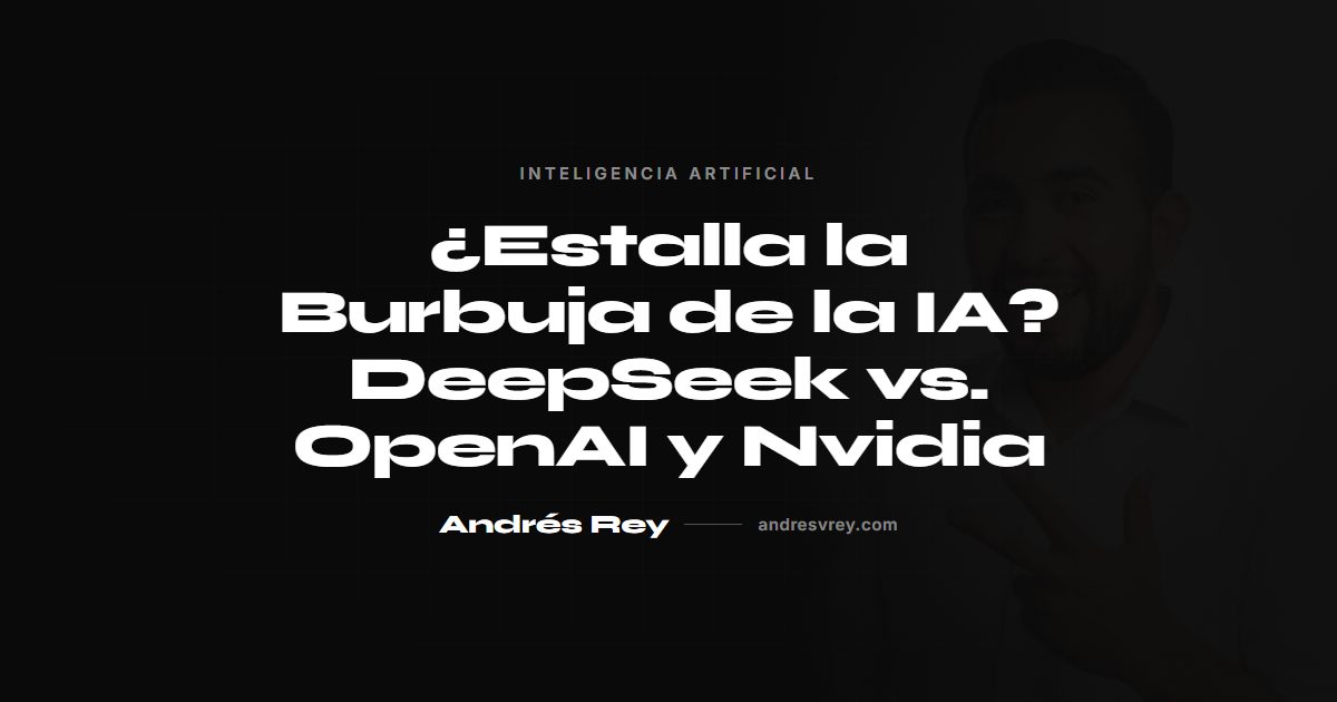 ¿Estalla la Burbuja de la IA? DeepSeek vs. OpenAI y Nvidia