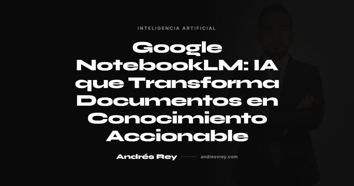 Google NotebookLM: transforma documentos en conocimiento