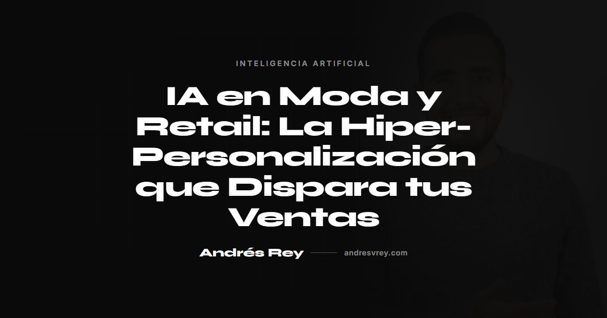 IA en moda y retail: hiper-personalización de ventas
