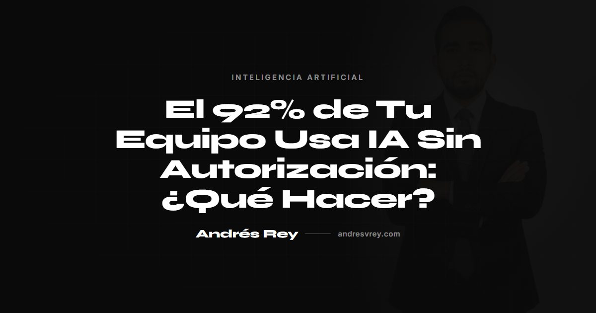 El 92% de Tu Equipo Usa IA Sin Autorización: ¿Qué Hacer?