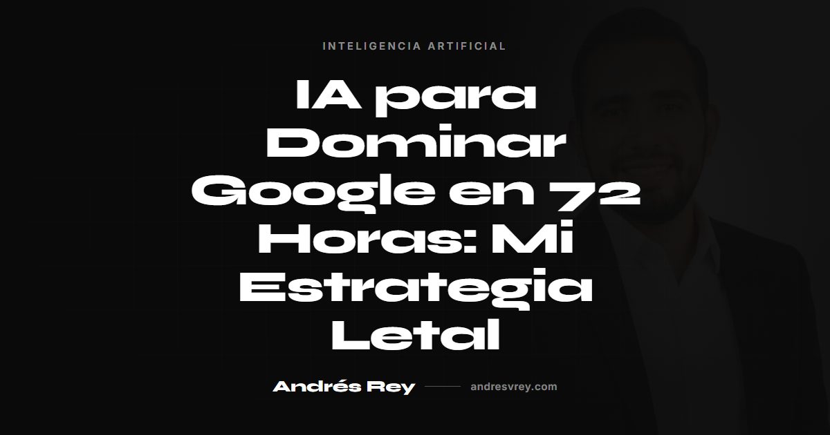 Estrategia de IA para dominar Google en 72 horas