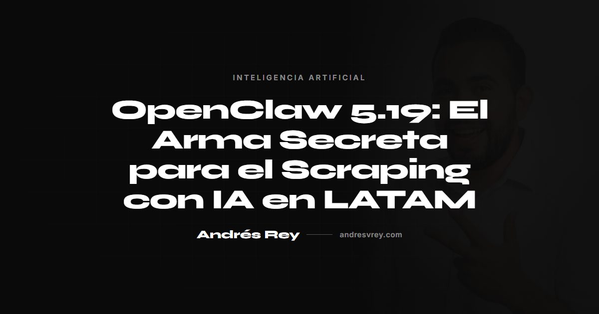 OpenClaw 5.19: scraping con IA en LATAM