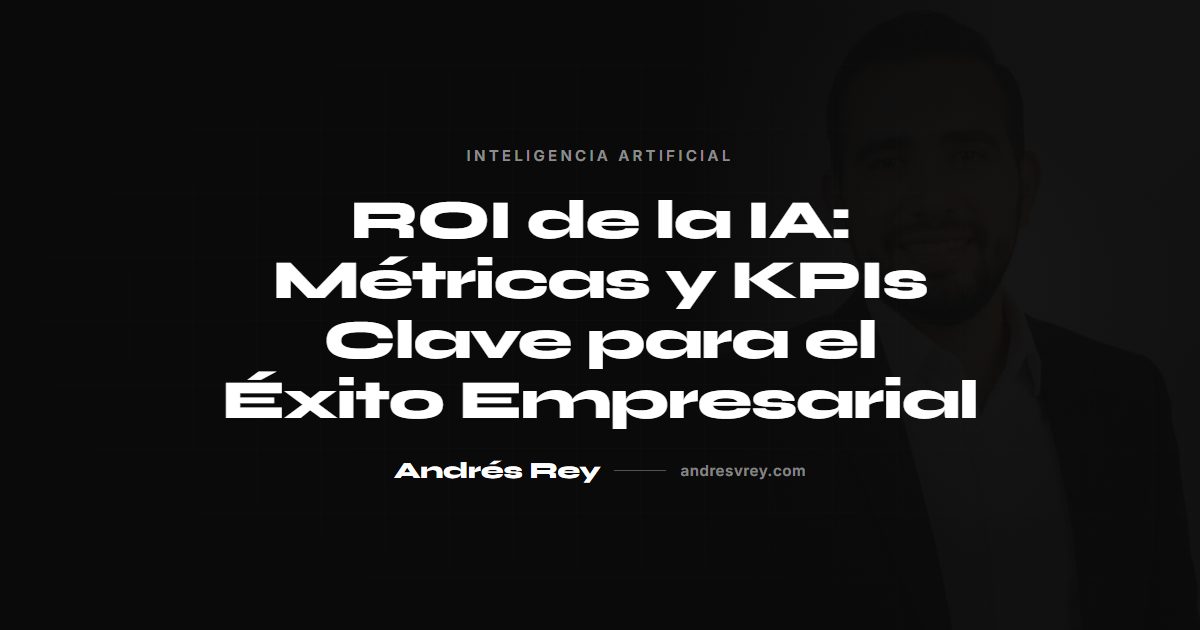 ROI de la IA: métricas y KPIs para el éxito empresarial